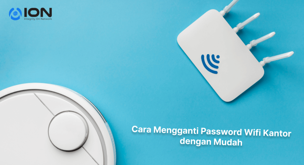 Cara Mengganti Password Wifi Kantor dengan Mudah