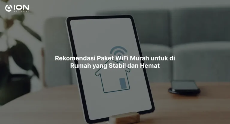 Rekomendasi Paket WiFi Murah untuk di Rumah yang Stabil dan Hemat