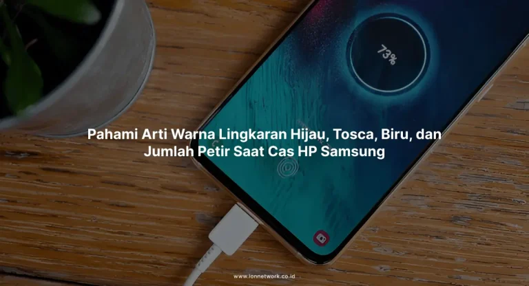 Pahami Arti Warna Lingkaran Hijau, Tosca, Biru, dan Jumlah Petir Saat Cas HP Samsung