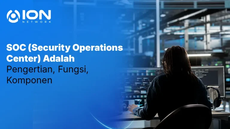 SOC (Security Operations Center) Adalah: Pengertian, Fungsi, Komponen