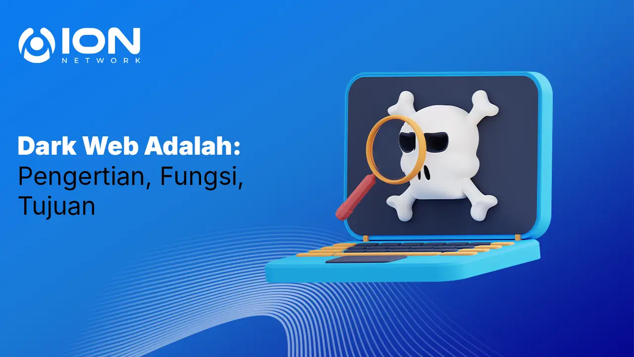 Dark Web Adalah_ Pengertian, Fungsi, Tujuan