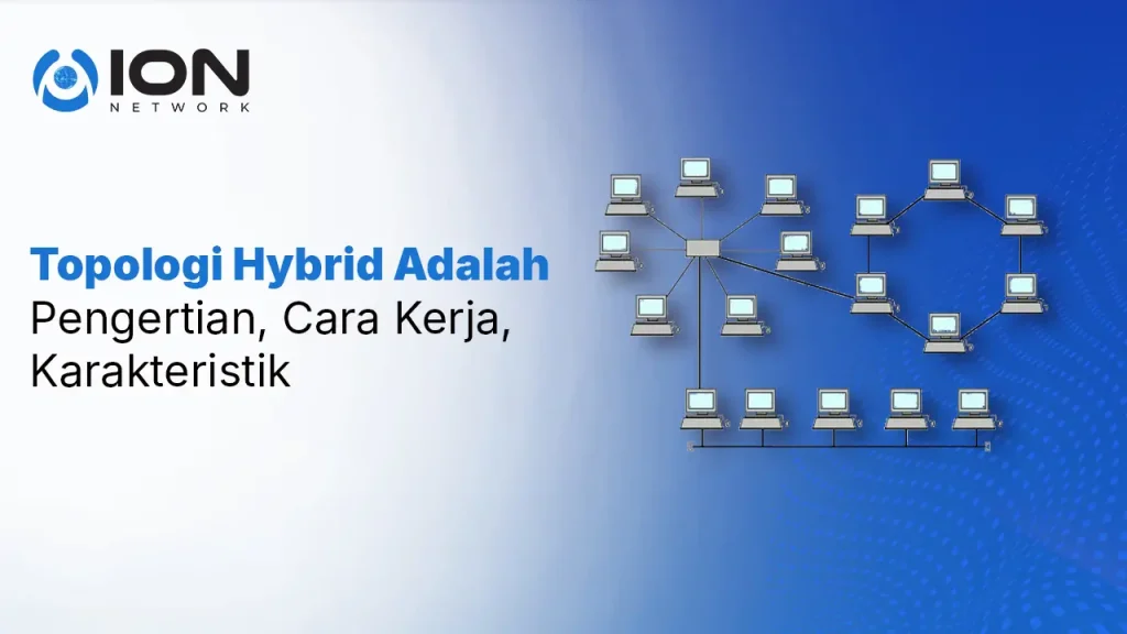 Topologi Hybrid Adalah: Pengertian, Cara Kerja, Karakteristik