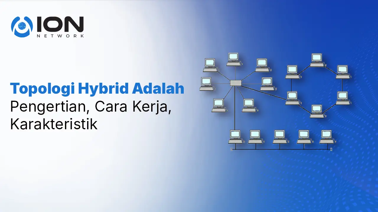 Topologi Hybrid Adalah: Pengertian, Cara Kerja, Karakteristik