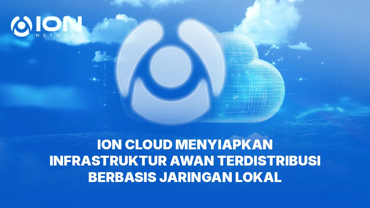 ION Cloud Menyiapkan Infrastruktur Awan Terdistribusi Berbasis Jaringan Lokal
