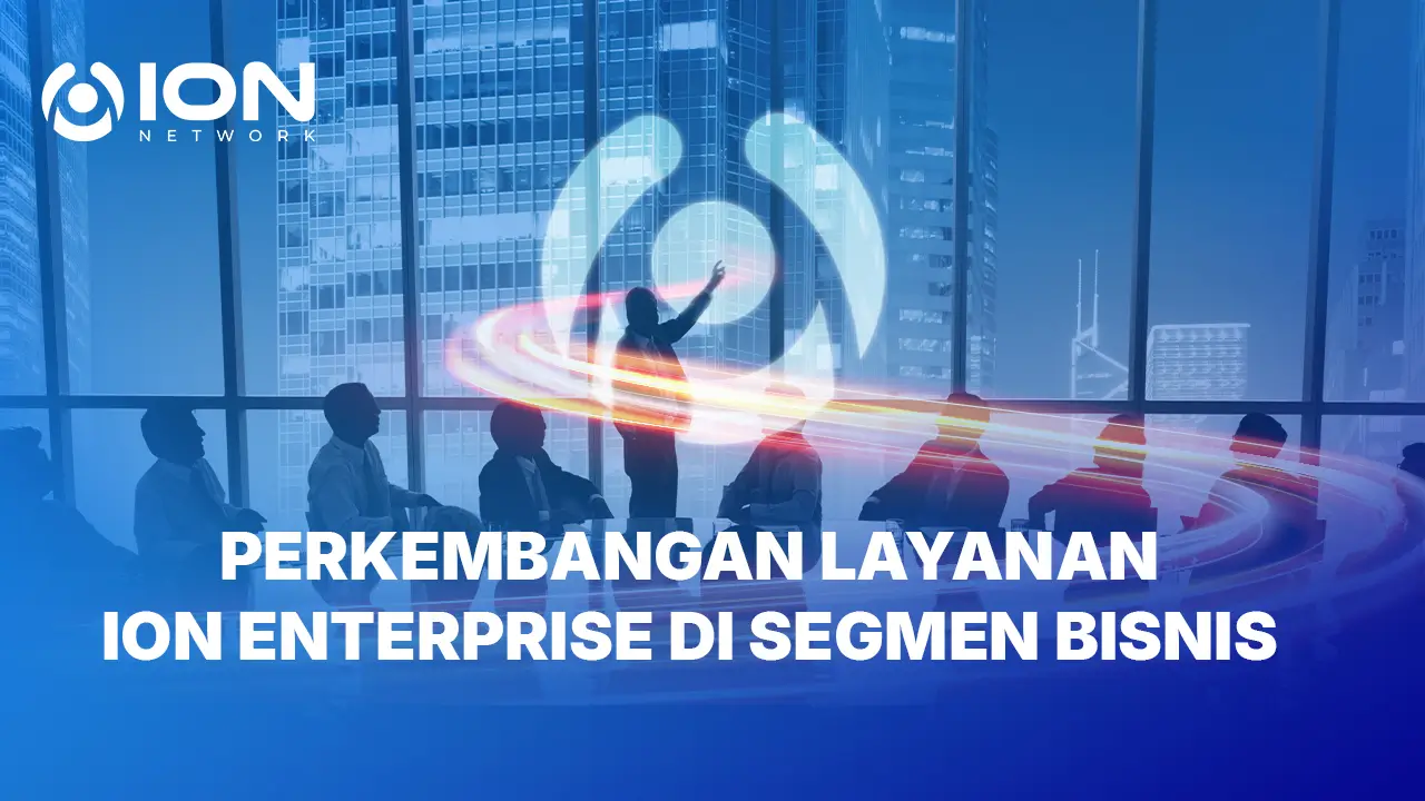 Perkembangan Layanan ION Enterprise di Segmen Bisnis
