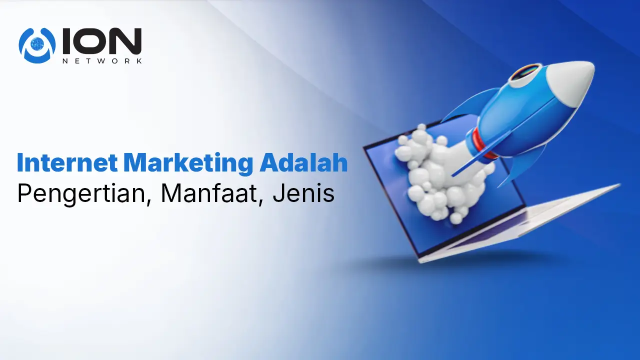 Internet Marketing Adalah: Pengertian, Manfaat, Jenis