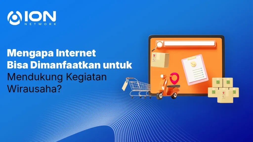Mengapa Internet Bisa Dimanfaatkan untuk Mendukung Kegiatan Wirausaha?