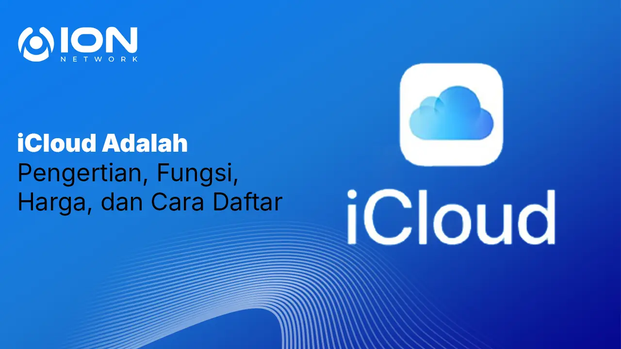 iCloud Adalah: Pengertian, Fungsi, Harga, dan Cara Daftar