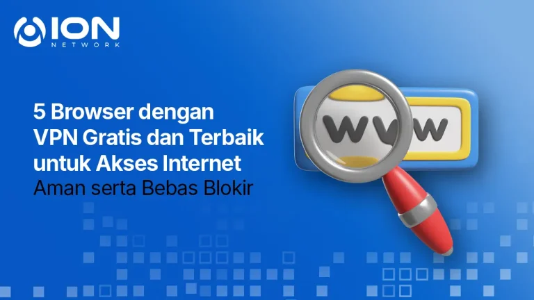 5 Browser dengan VPN Gratis dan Terbaik untuk Akses Internet Aman serta Bebas Blokir