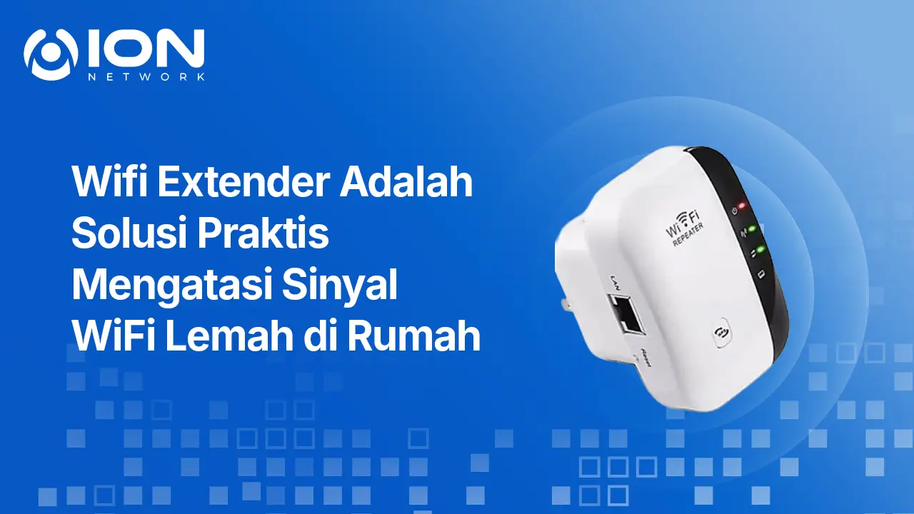 Wifi Extender Adalah Solusi Praktis Mengatasi Sinyal WiFi Lemah di Rumah