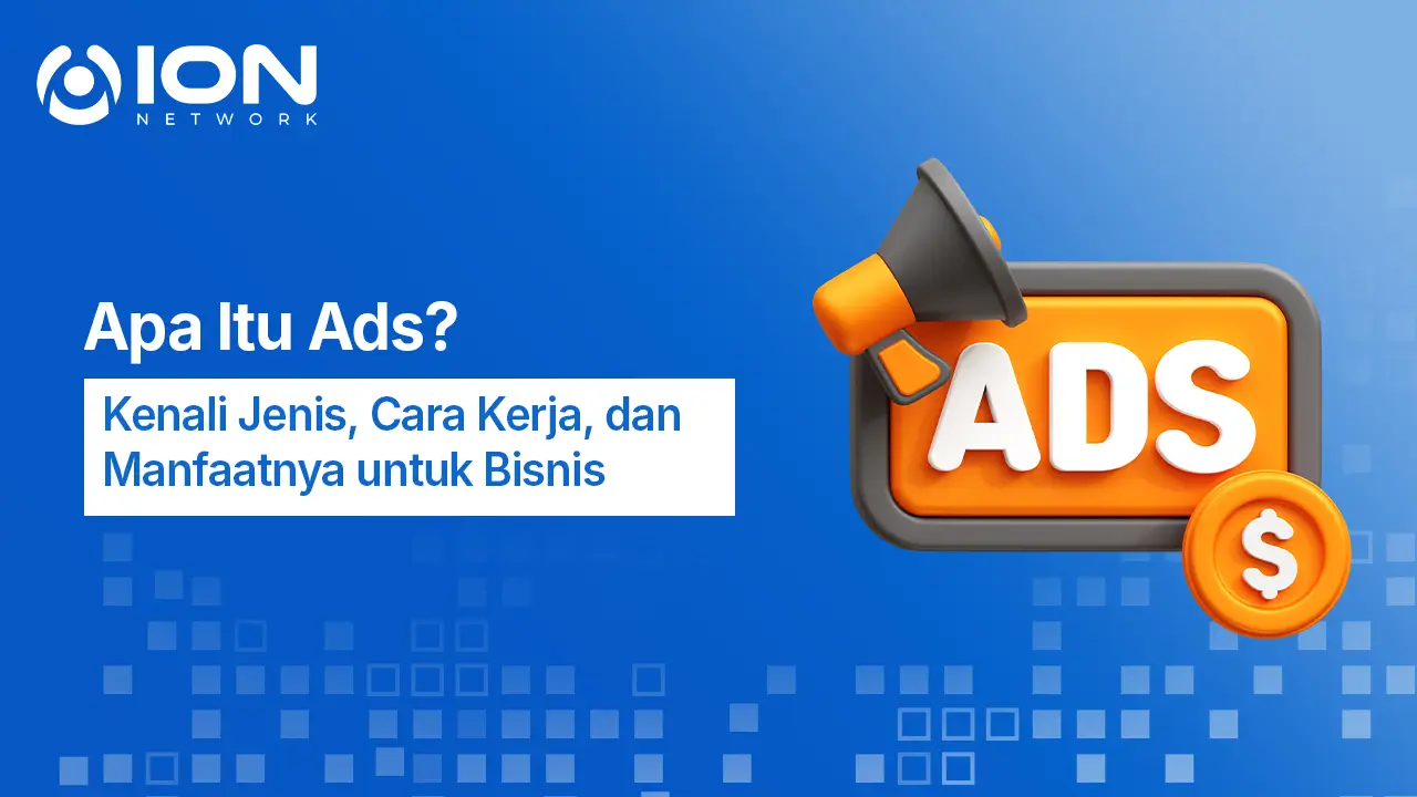 Apa Itu Ads? Kenali Jenis, Cara Kerja, dan Manfaatnya untuk Bisnis