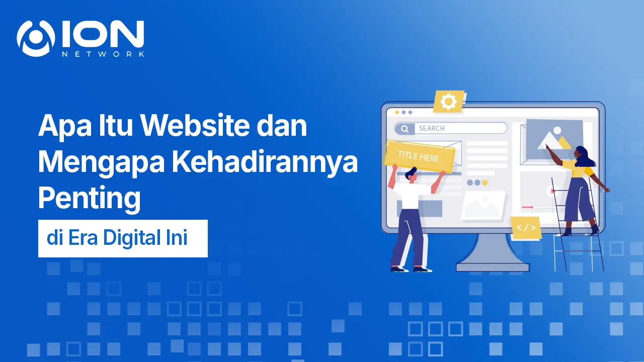 Apa Itu Website dan Mengapa Kehadirannya Penting di Era Digital Ini