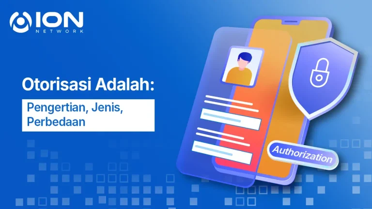 Otorisasi Adalah: Pengertian, Jenis, Perbedaan