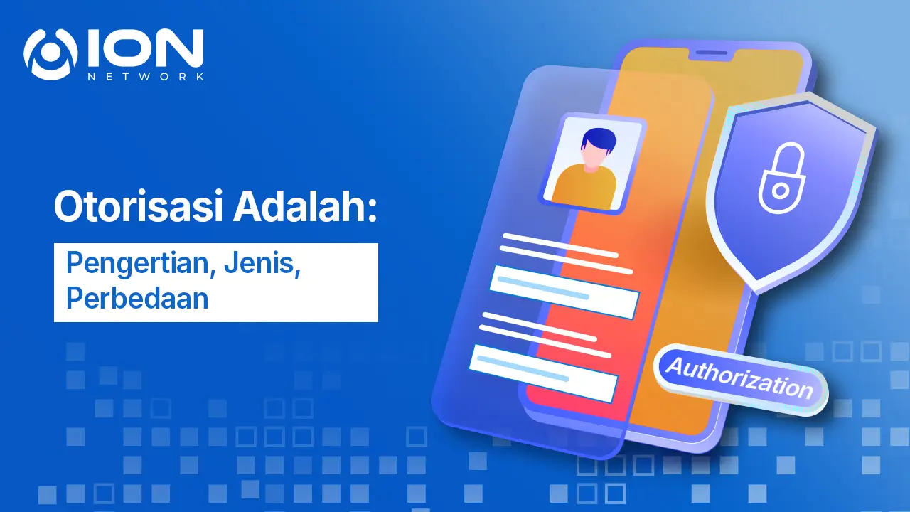 Otorisasi Adalah: Pengertian, Jenis, Perbedaan