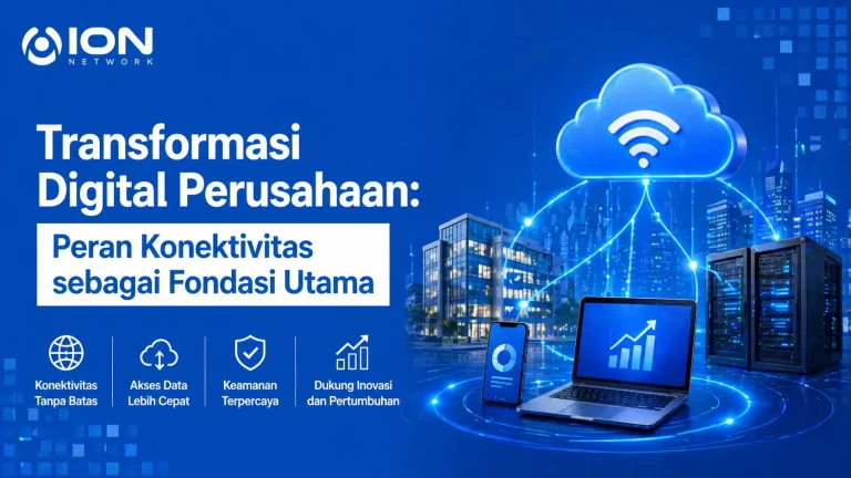 Transformasi Digital Perusahaan: Peran Konektivitas sebagai Fondasi Utama