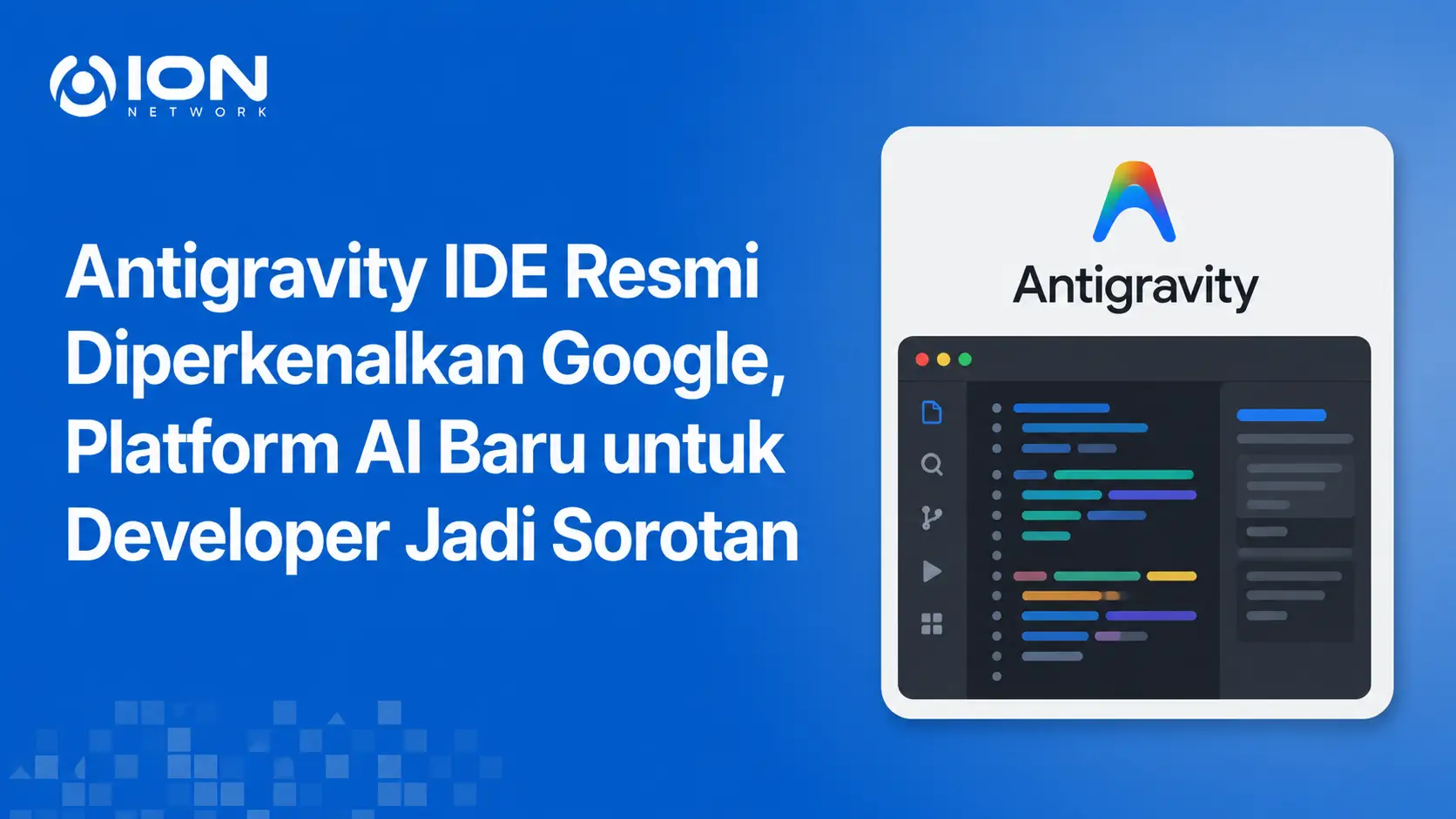 Antigravity IDE Resmi Diperkenalkan Google, Platform AI Baru untuk Developer Jadi Sorotan