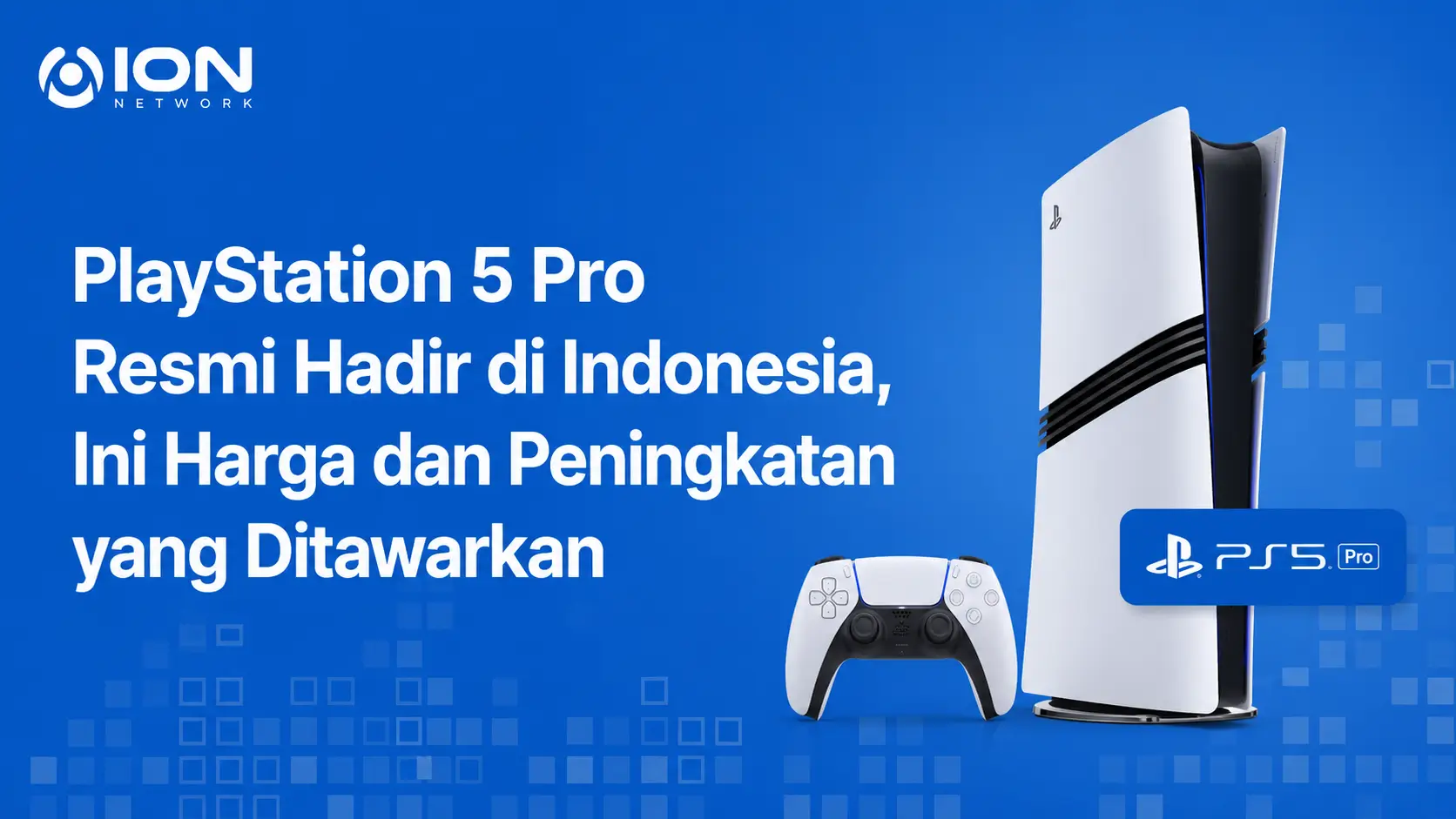 PlayStation 5 Pro Resmi Hadir di Indonesia, Ini Harga dan Peningkatan yang Ditawarkan