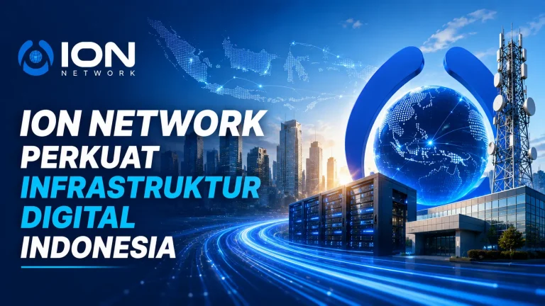 ION Network Perkuat Posisi sebagai Penyedia Infrastruktur dan Solusi Digital Terintegrasi di Indonesia