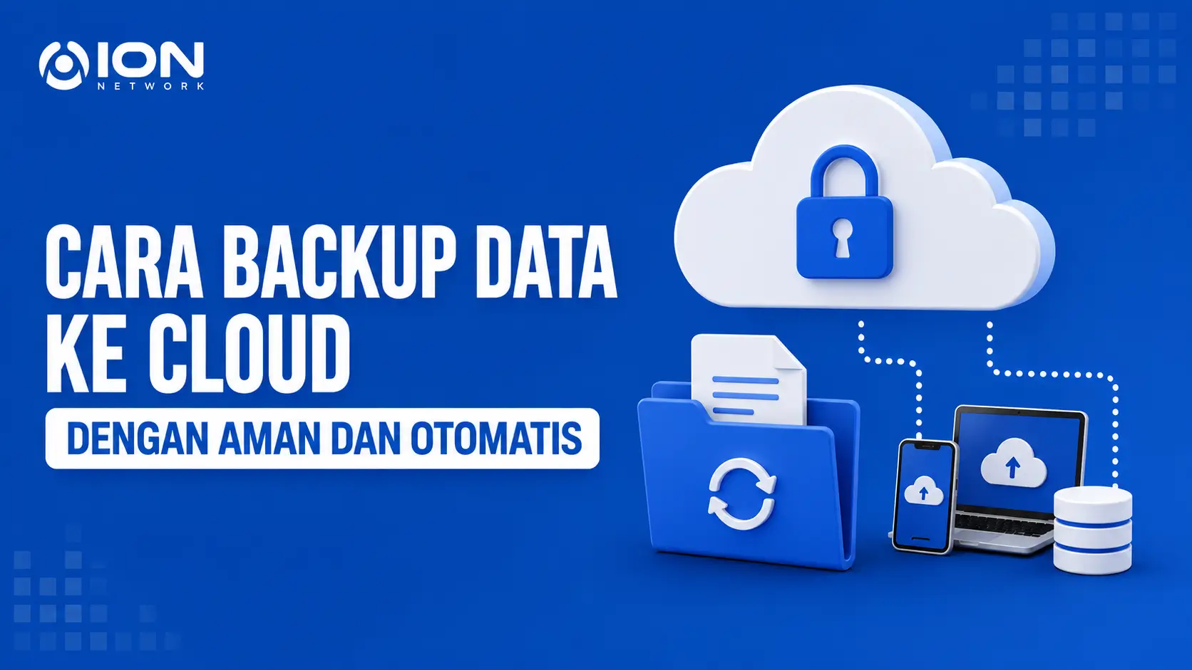 Cara Backup Data ke Cloud dengan Aman dan Otomatis