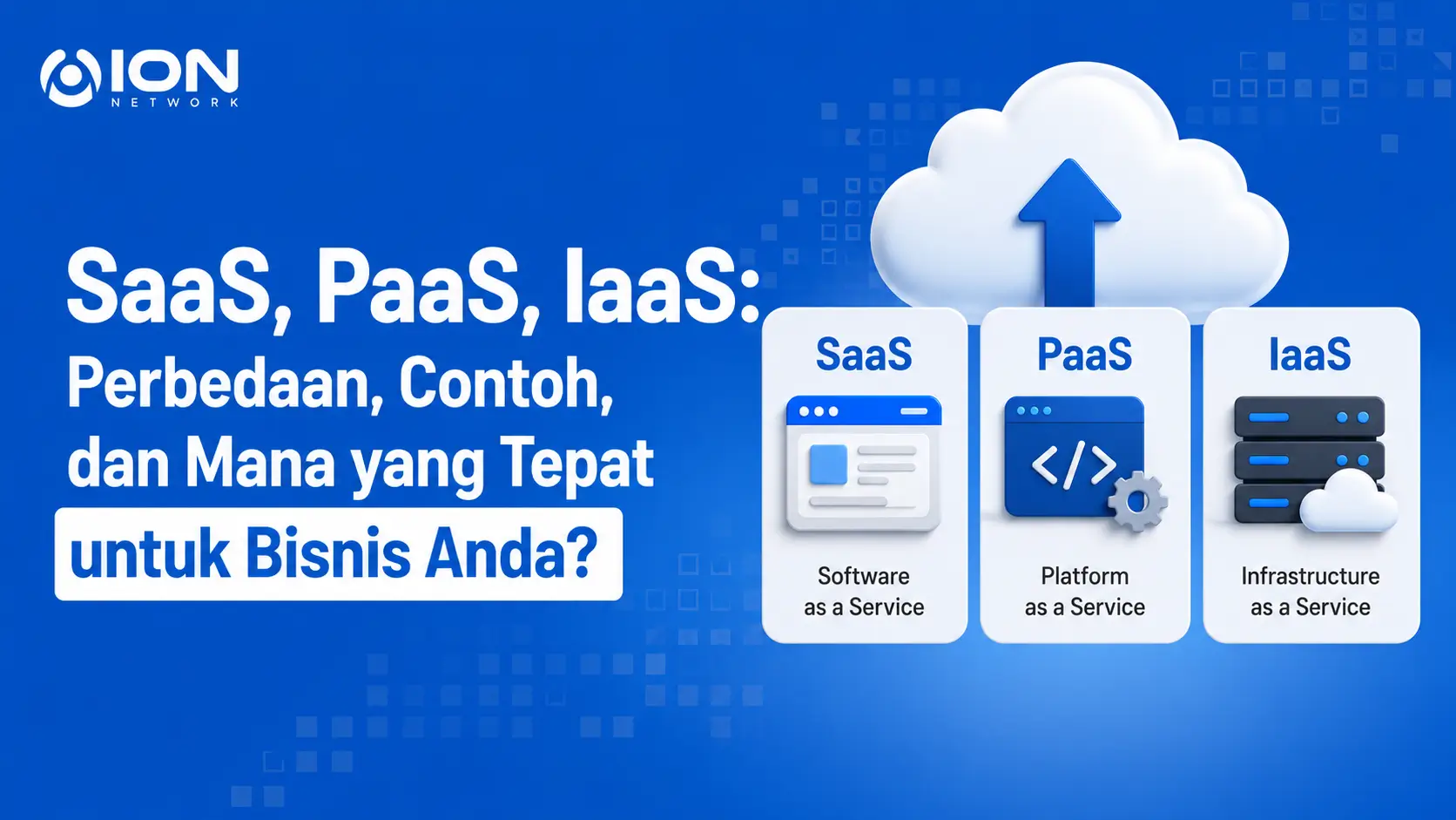 SaaS, PaaS, IaaS: Perbedaan, Contoh, dan Mana yang Tepat untuk Bisnis Anda?
