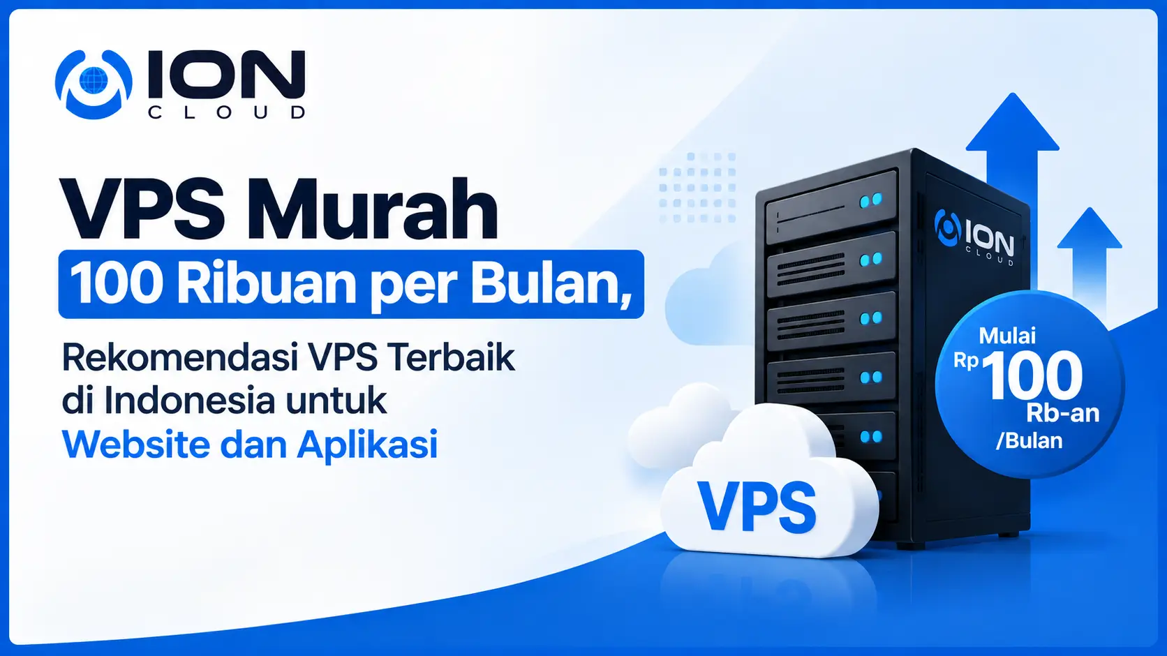 VPS Murah 100 Ribuan per Bulan, Rekomendasi VPS Terbaik di Indonesia untuk Website dan Aplikasi