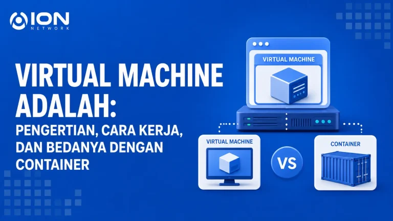 Virtual Machine Adalah: Pengertian, Cara Kerja, dan Bedanya dengan Container