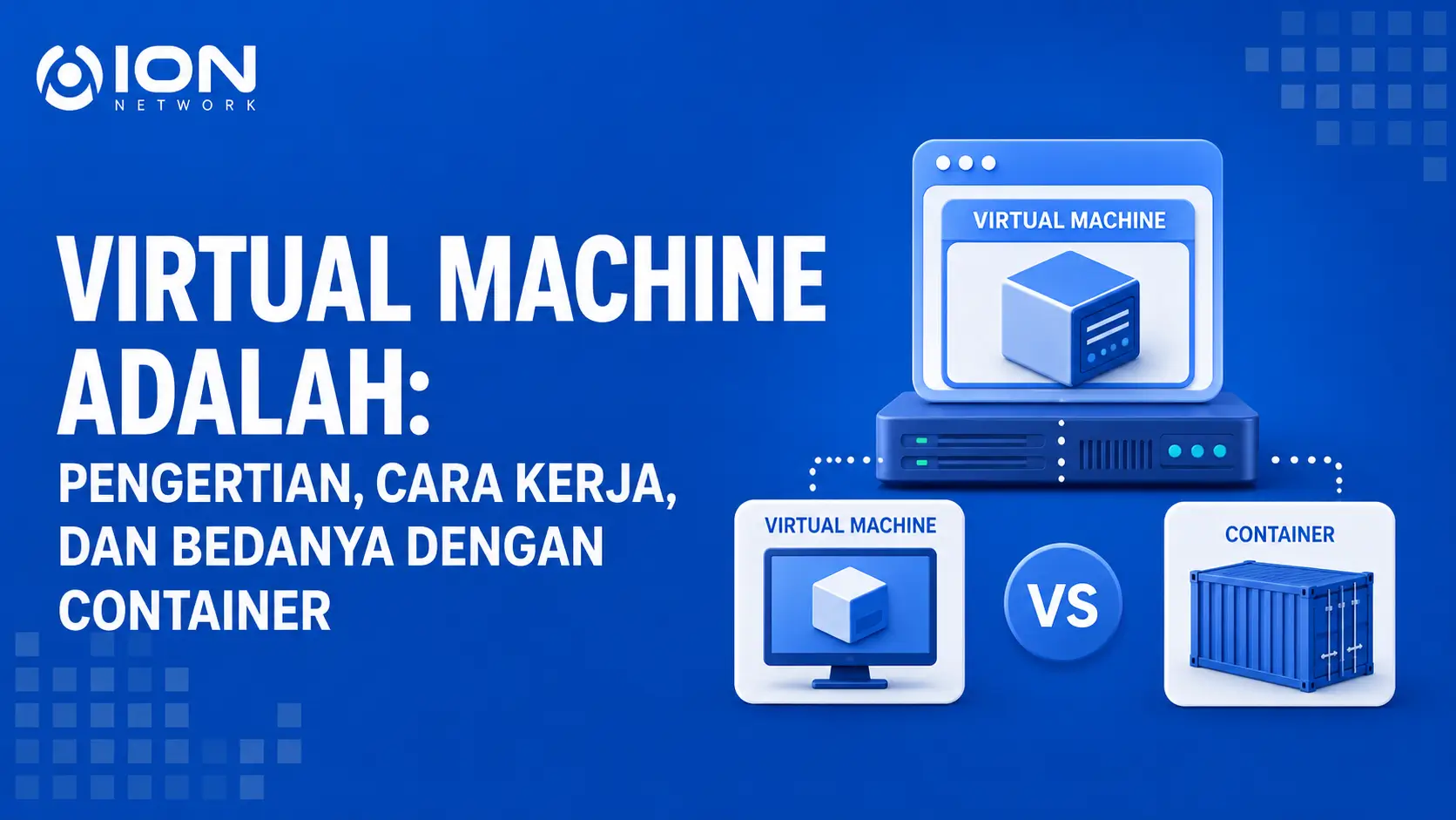 Virtual Machine Adalah: Pengertian, Cara Kerja, dan Bedanya dengan Container