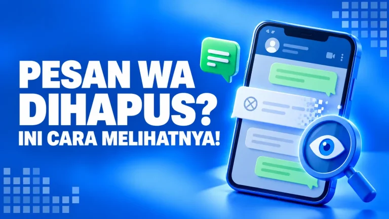 Cara Mengetahui Pesan WA yang Telah Dihapus oleh Pengirim, Mudah dan Praktis