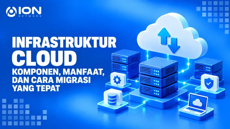 Infrastruktur Cloud: Komponen, Manfaat, dan Cara Migrasi yang Tepat